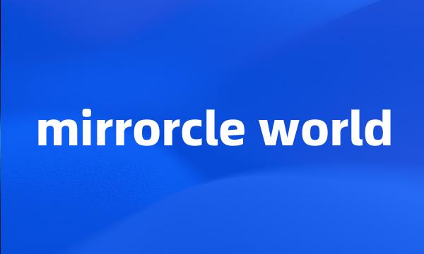 mirrorcle world