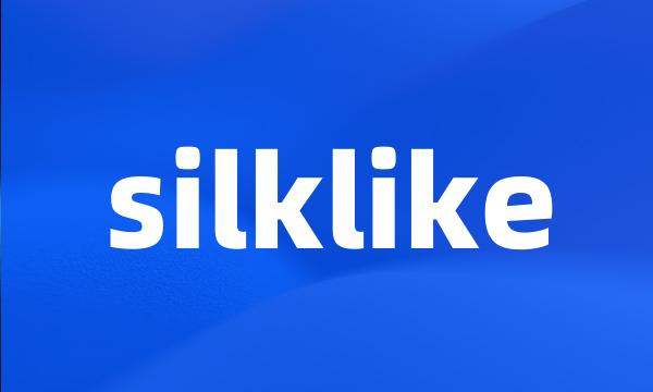 silklike