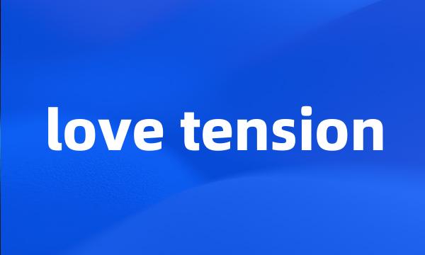 love tension