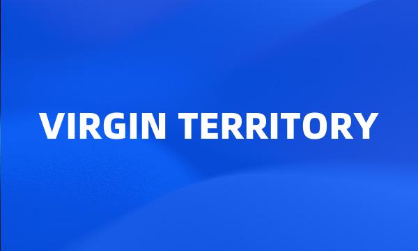 VIRGIN TERRITORY