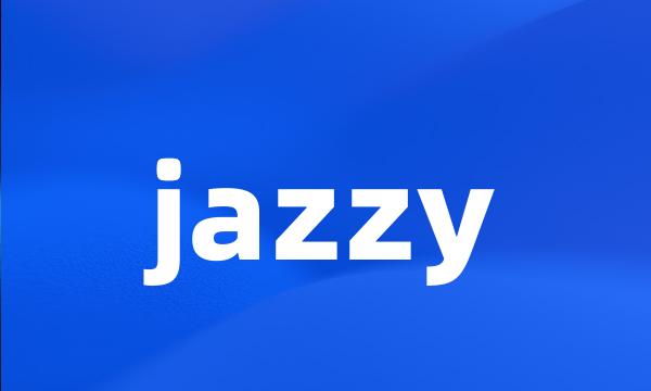 jazzy