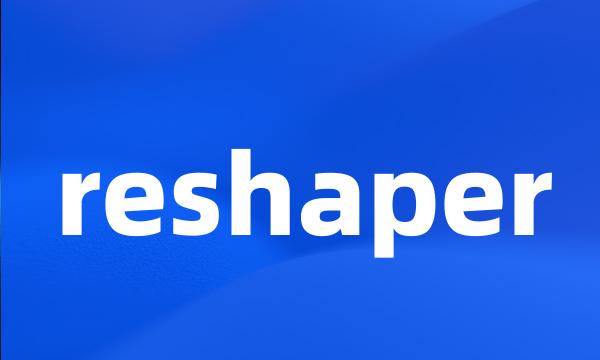 reshaper