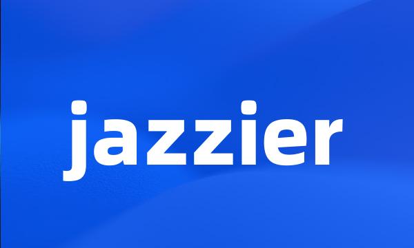 jazzier