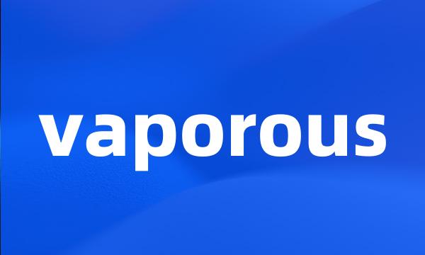 vaporous