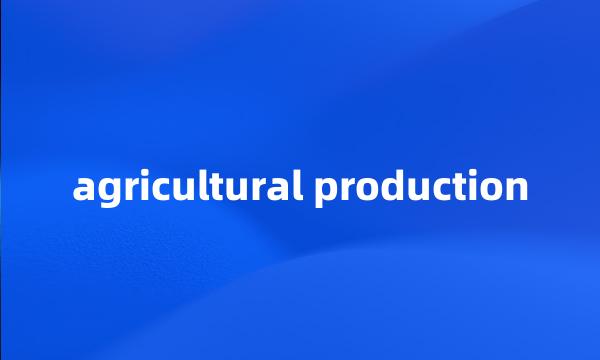 agricultural production