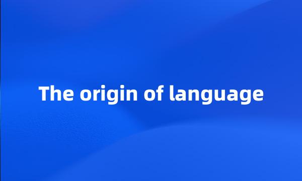 The origin of language