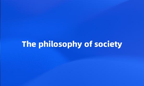 The philosophy of society