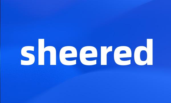 sheered