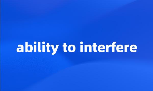 ability to interfere