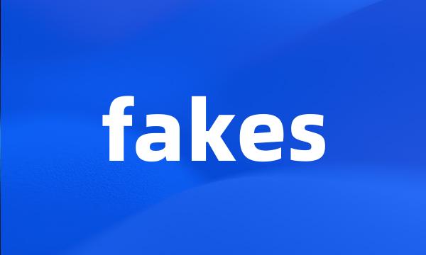 fakes