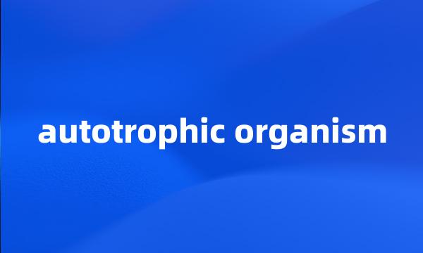 autotrophic organism