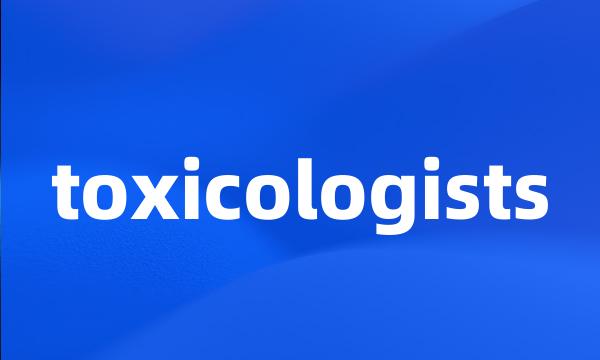 toxicologists