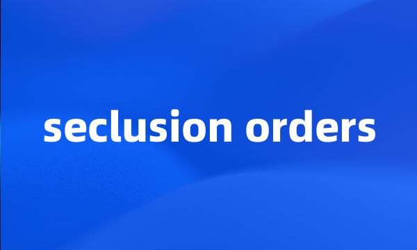 seclusion orders