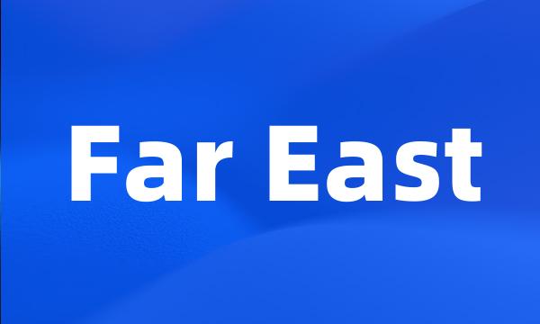 Far East