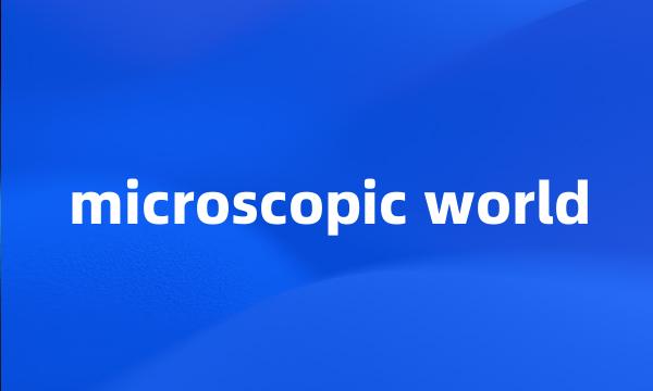 microscopic world