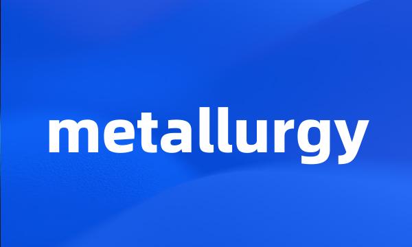 metallurgy