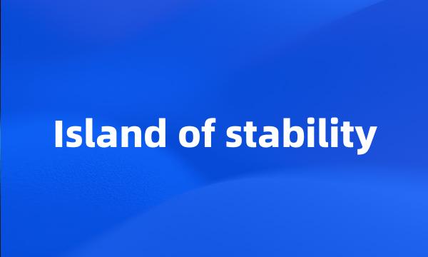 Island of stability