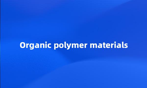 Organic polymer materials