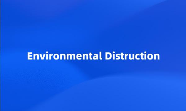 Environmental Distruction