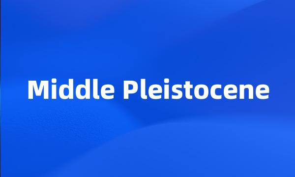 Middle Pleistocene