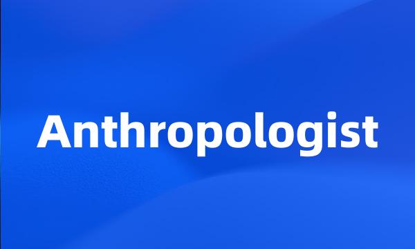 Anthropologist