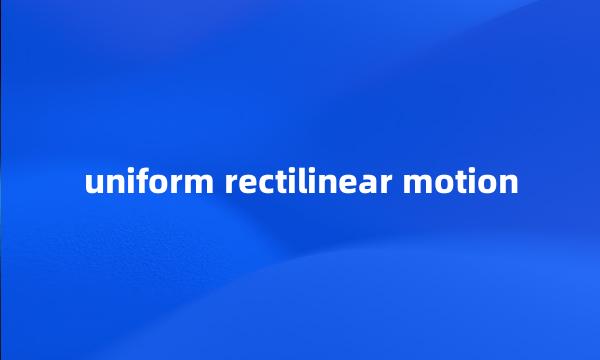 uniform rectilinear motion