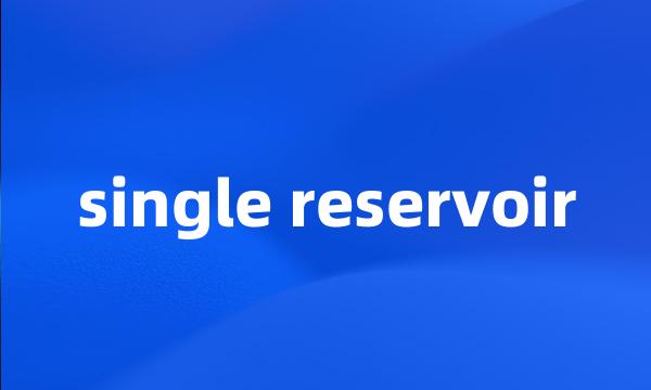 single reservoir