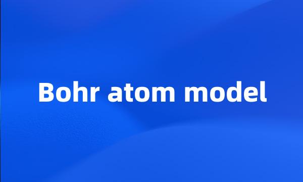 Bohr atom model