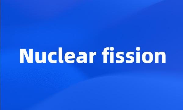 Nuclear fission