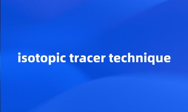 isotopic tracer technique