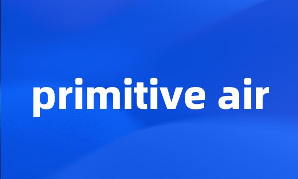 primitive air