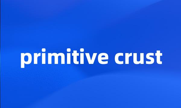 primitive crust