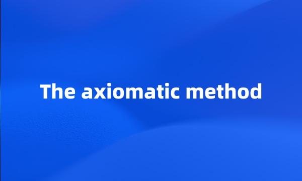 The axiomatic method