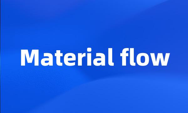 Material flow