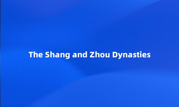 The Shang and Zhou Dynasties