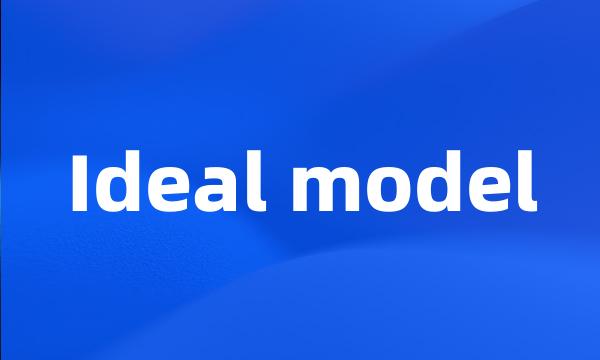 Ideal model