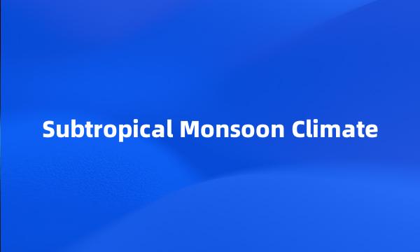 Subtropical Monsoon Climate