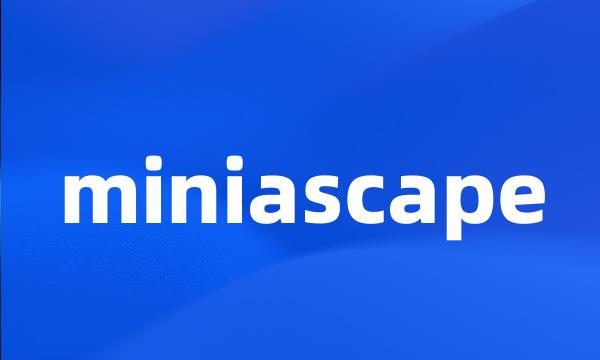 miniascape