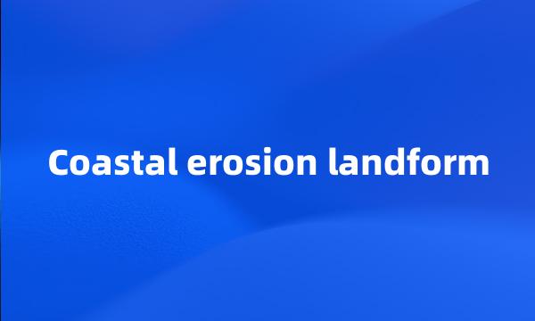 Coastal erosion landform