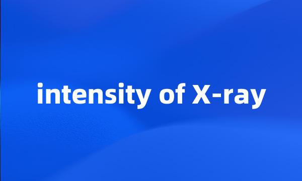 intensity of X-ray