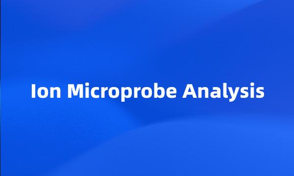 Ion Microprobe Analysis