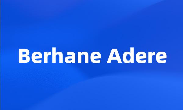 Berhane Adere