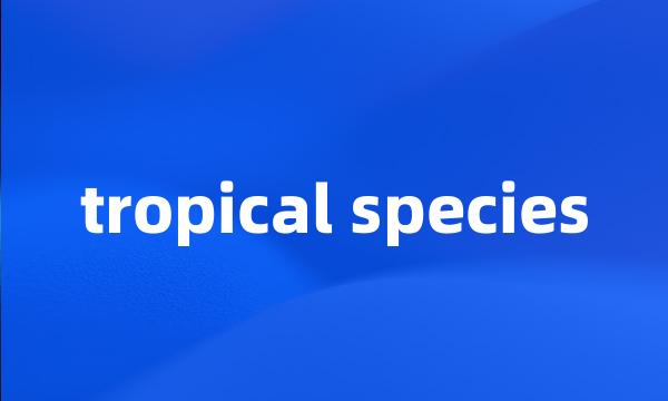 tropical species