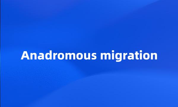 Anadromous migration