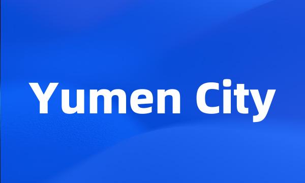 Yumen City