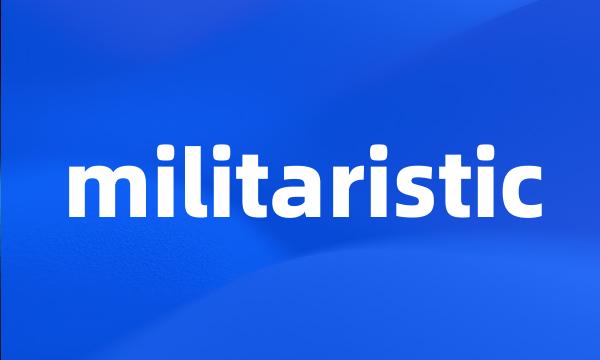 militaristic