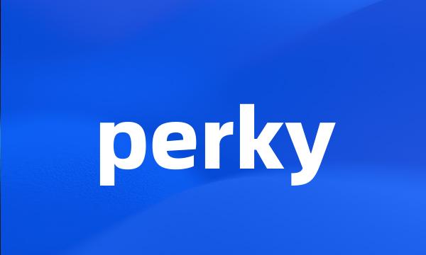 perky