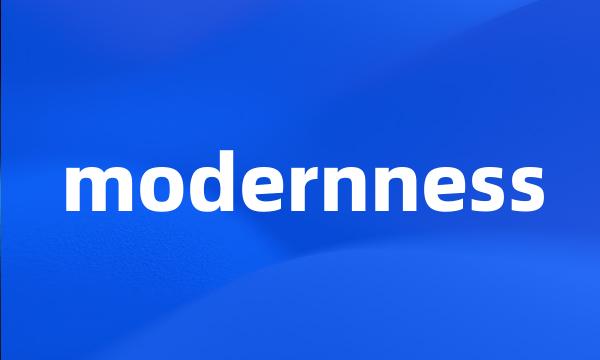 modernness