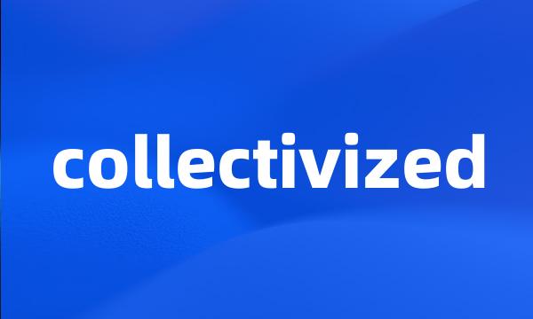 collectivized