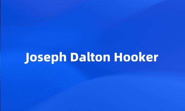 Joseph Dalton Hooker